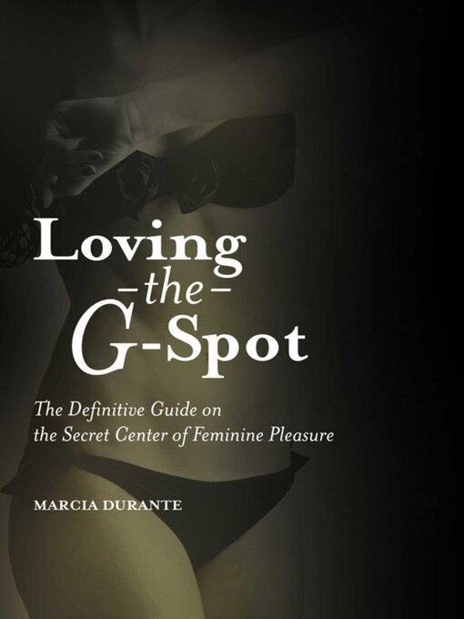 Cover image for Loving the G-Spot: the Definitive Guide on the Secret Center of Feminine Pleasure